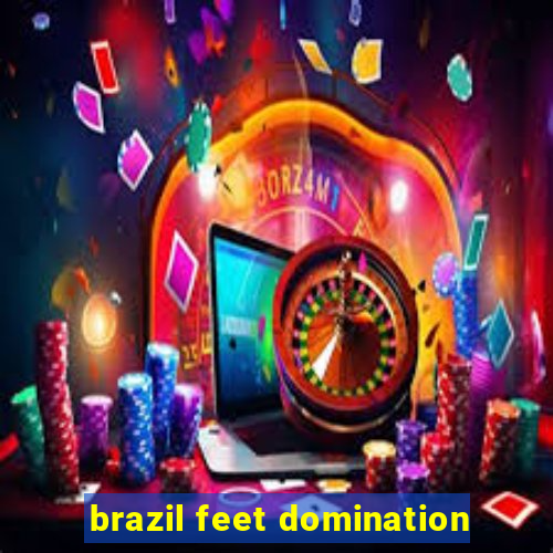 brazil feet domination